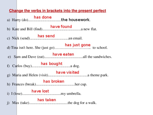 Has your new. Change the verbs in Brackets into the present perfect ответы. Send в present perfect. Change the verbs in Brackets into the present perfect Harry do the housework. Harry do the housework present perfect.