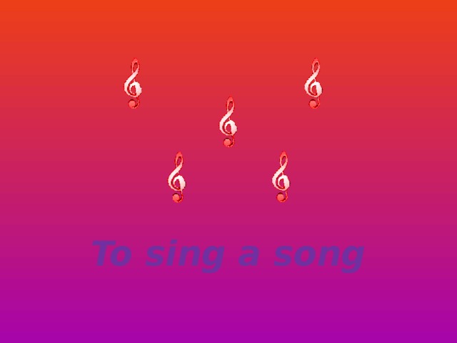To sing a song