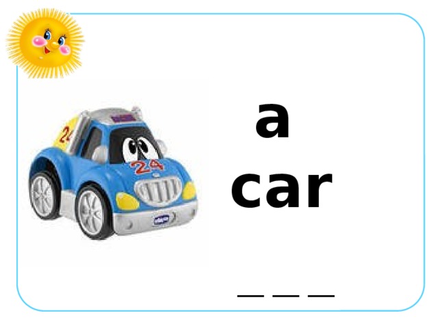 a car  __ __ __