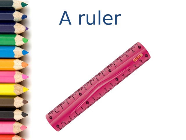 A ruler