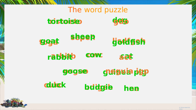 The word puzzle dog ristoeto tortoise gdo sheep sepeh goat lisdfgoh toga goldfish owc cow arbitb cat act rabbit neguia igp osgeo goose guinea pig cukd duck budgie udigeb hne hen